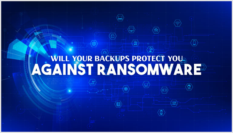 Will your backups protect you against ransomware?