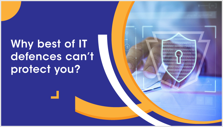 Best of IT defenses cannot protect you