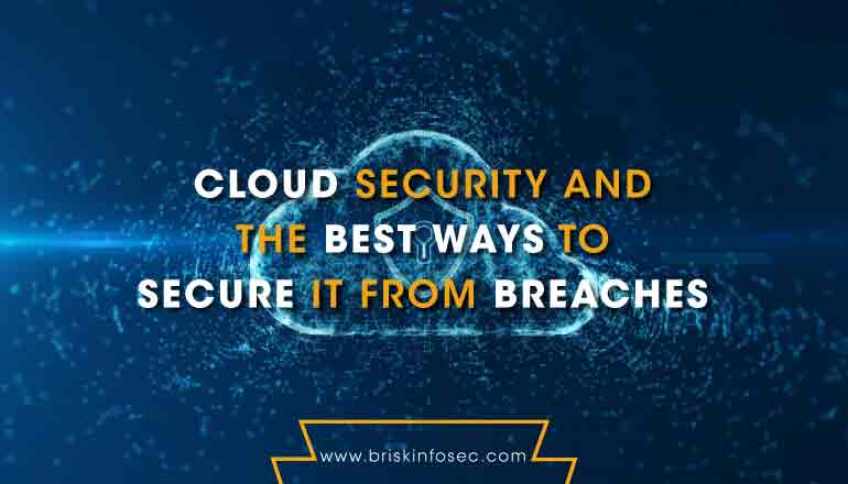 Cloud Security And The Best Ways To Secure It From Breaches 