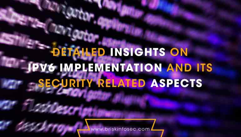 Detailed Insights On Ipv6 Implementation And Its Security Related Aspects 