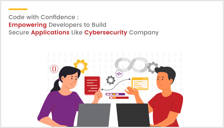 Code with Confidence: Empowering Developers to Build Secure Applications Like Cybersecurity Company