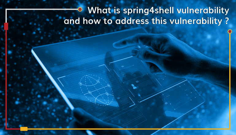 What is spring4shell vulnerability and how to address this vulnerability