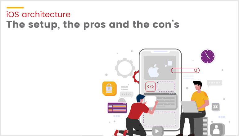 iOS architecture the setup the pros and the cons