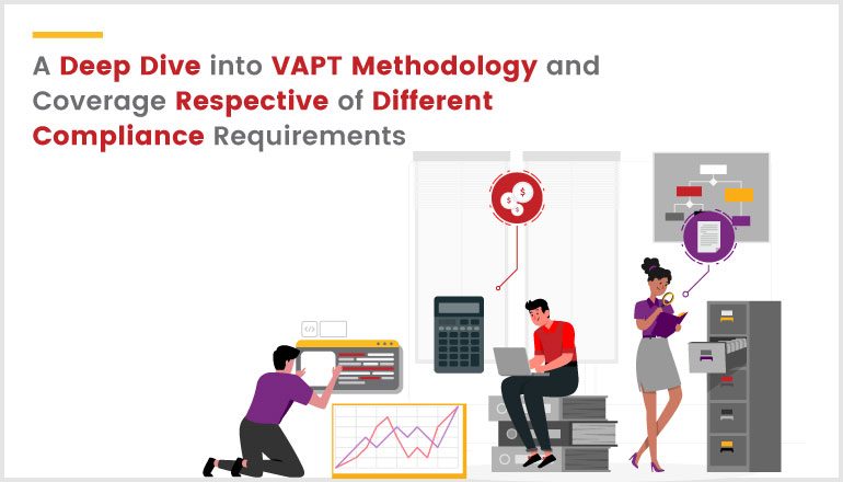 A Deep Dive into VAPT Methodology and Coverage Respective of Different Compliance Requirements