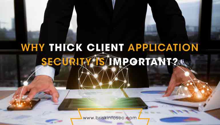 Why Thick Client Application Security Is Important?